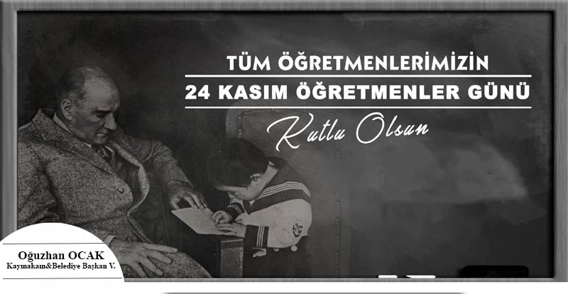  Kaymakamımız ve Belediye Başkan V. Oğuzhan Ocak’ın 24 Kasım Öğretmenler Günü Kutlama Mesajı